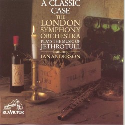 A Classic Case (The London Symphony Orchestra Plays The Music Of Jethro Tull Featuring Ian Anderson)